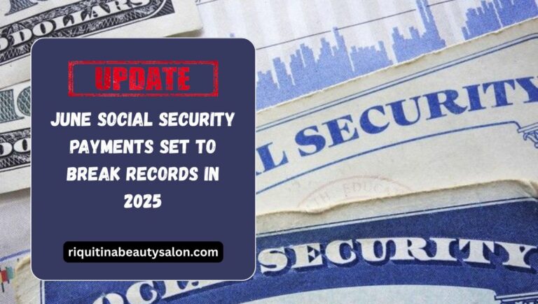 June Social Security Payments Set to Break Records in 2025
