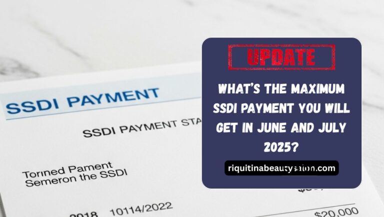 What’s the Maximum SSDI Payment You Will Get in June and July 2025?