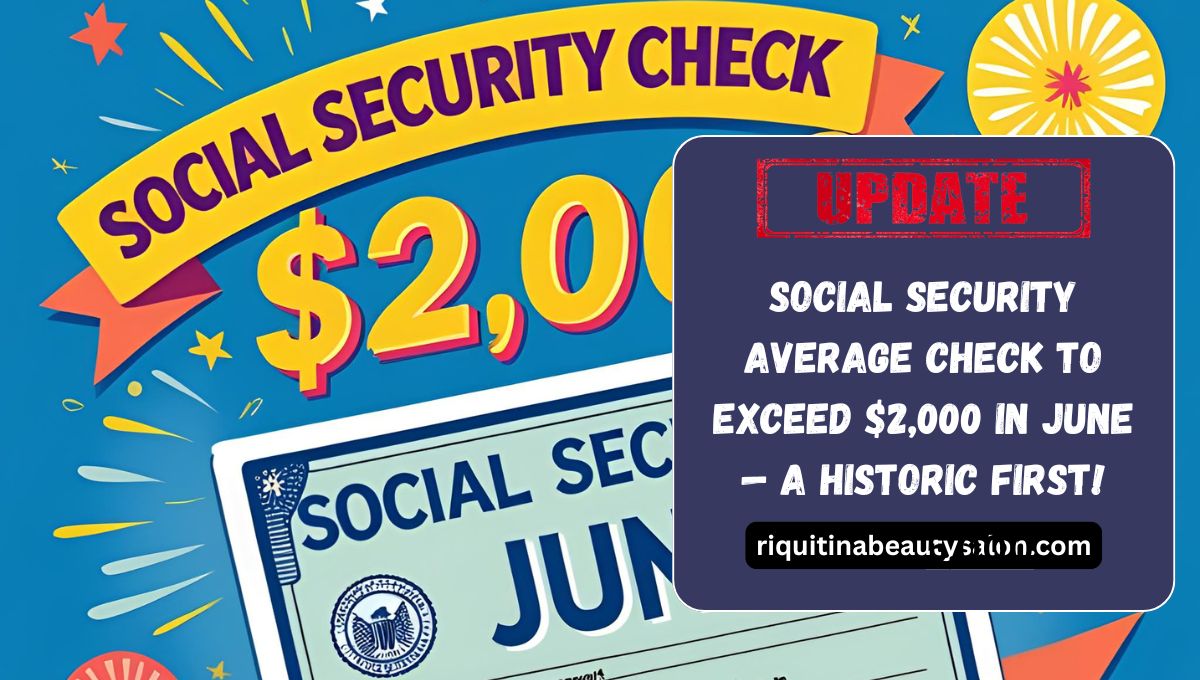 Social Security Average Check to Exceed $2,000 in June — A Historic First!